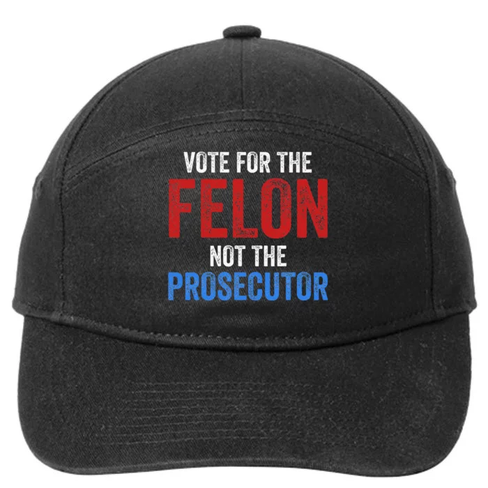 Funny Vote For The Felon Not The Prosecutor Trump Supporter 7-Panel Snapback Hat