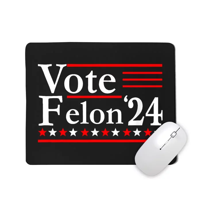 Funny Vote Felon24 Funny Pro Trump 2024 Mousepad