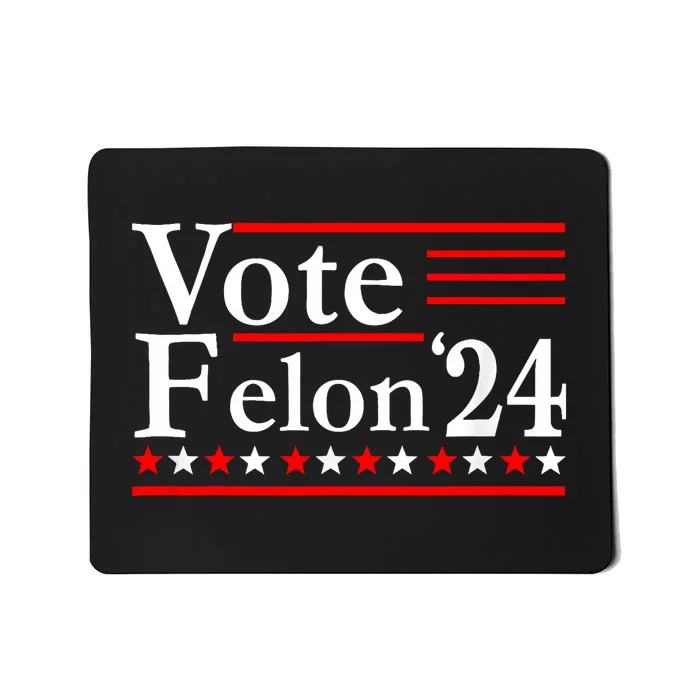 Funny Vote Felon24 Funny Pro Trump 2024 Mousepad