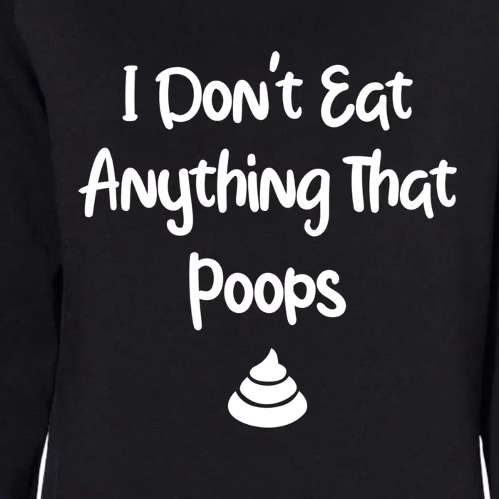 Funny Vegan Funny Gift I Dont Eat Anything That Poops Animals Meaningful Gift Womens California Wash Sweatshirt