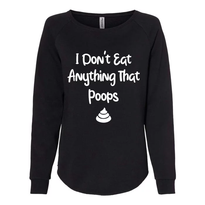 Funny Vegan Funny Gift I Dont Eat Anything That Poops Animals Meaningful Gift Womens California Wash Sweatshirt