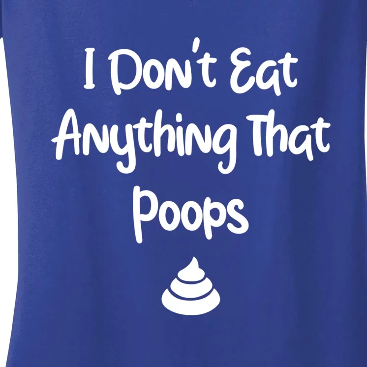 Funny Vegan Funny Gift I Dont Eat Anything That Poops Animals Meaningful Gift Women's V-Neck T-Shirt