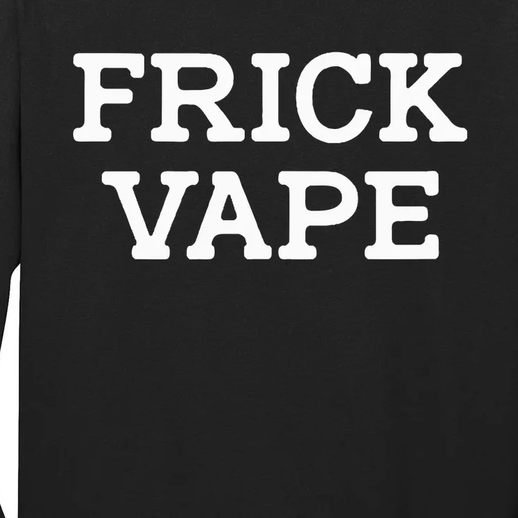 Frick Vape Tall Long Sleeve T-Shirt