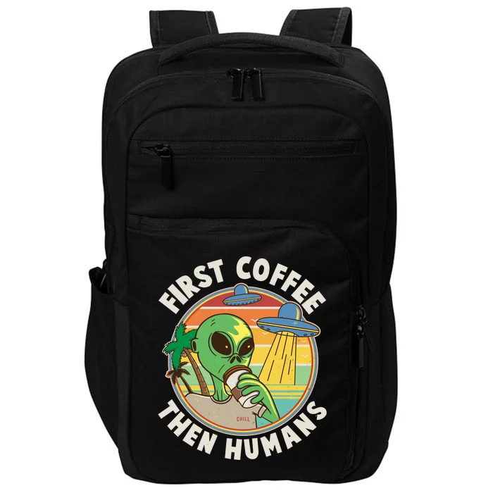 Funny Vintage First Coffee Then Human Alien Coffee Lover Impact Tech Backpack