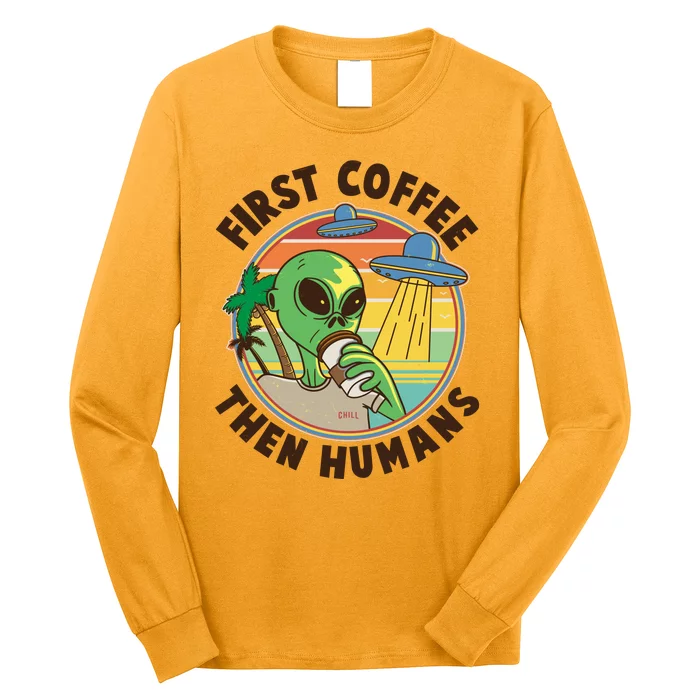 Funny Vintage First Coffee Then Human Alien Coffee Lover Long Sleeve Shirt