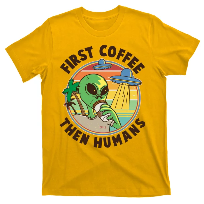 Funny Vintage First Coffee Then Human Alien Coffee Lover T-Shirt