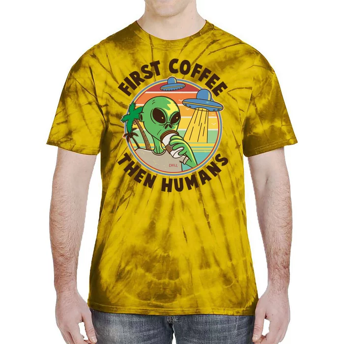 Funny Vintage First Coffee Then Human Alien Coffee Lover Tie-Dye T-Shirt