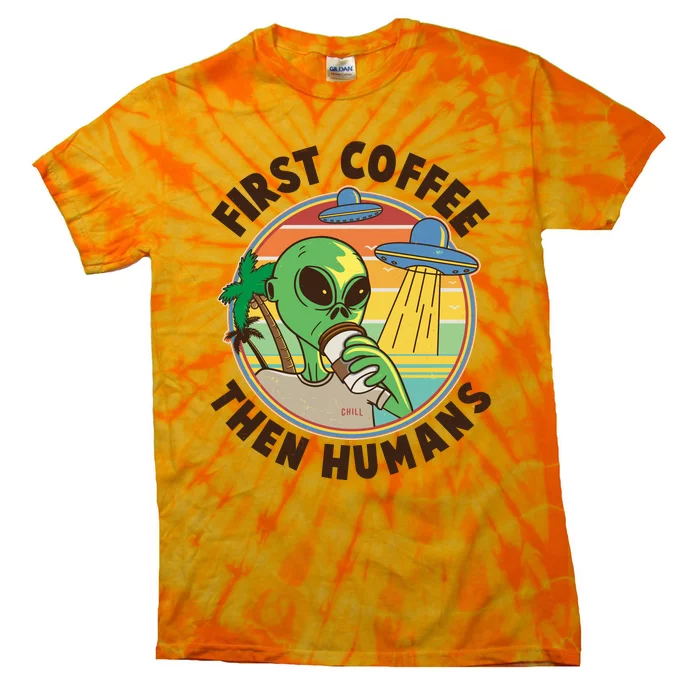 Funny Vintage First Coffee Then Human Alien Coffee Lover Tie-Dye T-Shirt