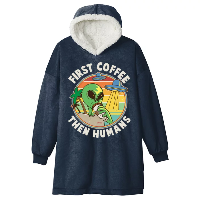 Funny Vintage First Coffee Then Human Alien Coffee Lover Hooded Wearable Blanket