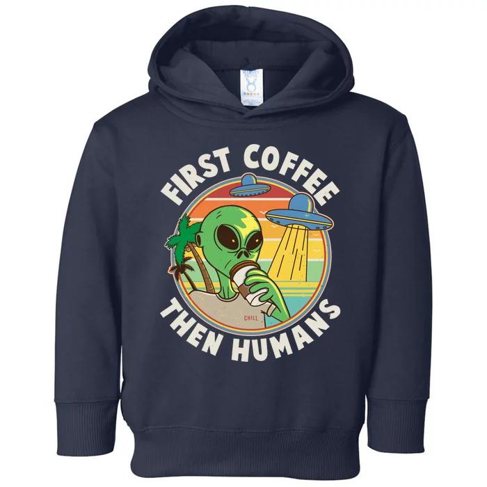 Funny Vintage First Coffee Then Human Alien Coffee Lover Toddler Hoodie