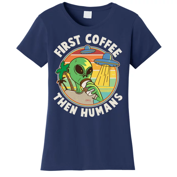 Funny Vintage First Coffee Then Human Alien Coffee Lover Women's T-Shirt