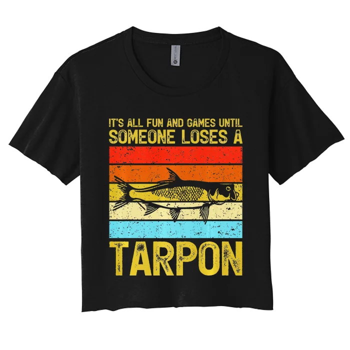 Fishing Vintage Fun And Games Until Someone Loses A Tarpon Women's Crop Top Tee