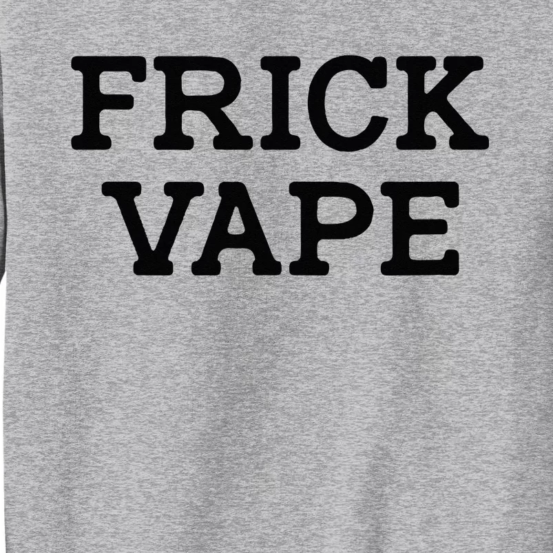 Frick Vape Tall Sweatshirt