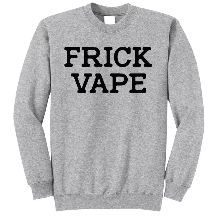 Frick Vape Tall Sweatshirt