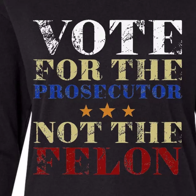 Funny Vote For The Prosecutor Not The Felon Election 2024 Womens Cotton Relaxed Long Sleeve T-Shirt