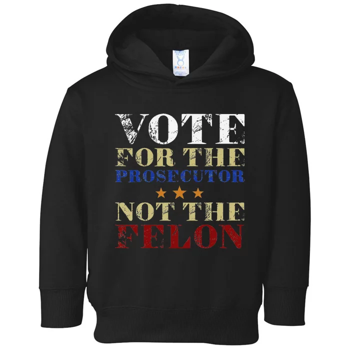 Funny Vote For The Prosecutor Not The Felon Election 2024 Toddler Hoodie