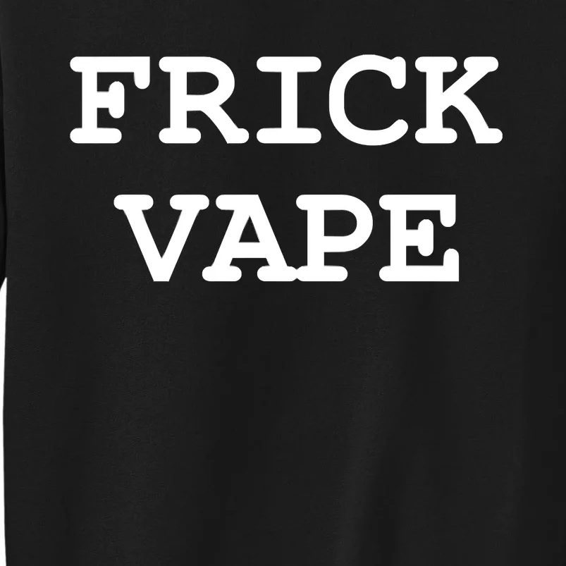 Frick Vape Tall Sweatshirt