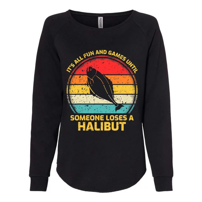 Fishing Vintage Fun And Games Until Someone Loses A Halibut Womens California Wash Sweatshirt