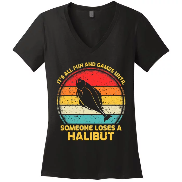 Fishing Vintage Fun And Games Until Someone Loses A Halibut Women's V-Neck T-Shirt