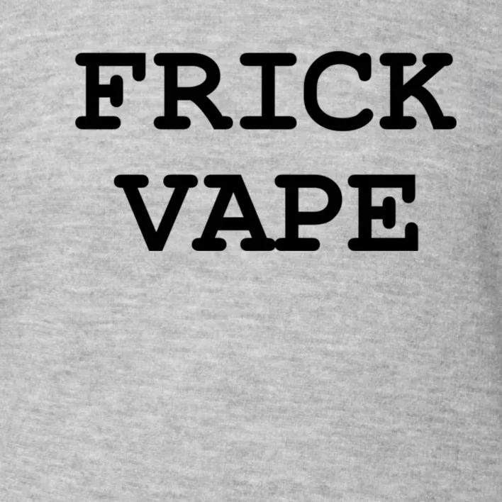 Frick Vape Toddler Sweatshirt