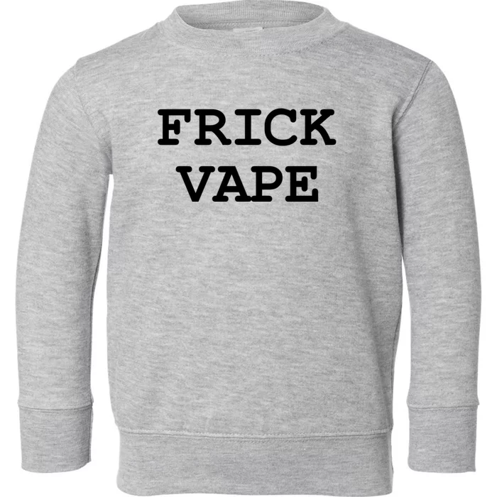 Frick Vape Toddler Sweatshirt