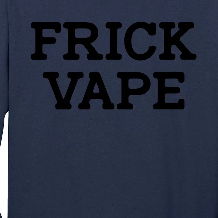 Frick Vape Tall Long Sleeve T-Shirt