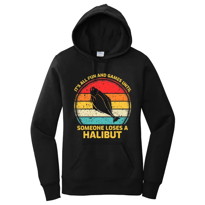 Fishing Vintage Fun And Games Until Someone Loses A Halibut Women's Pullover Hoodie