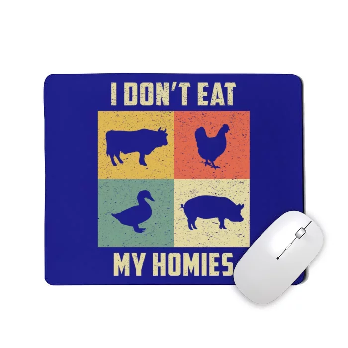 Funny Vegan Great Gift I Dont Eat My Homies Vegan Vegetarian Gift Mousepad