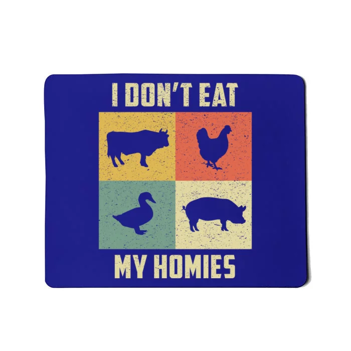 Funny Vegan Great Gift I Dont Eat My Homies Vegan Vegetarian Gift Mousepad