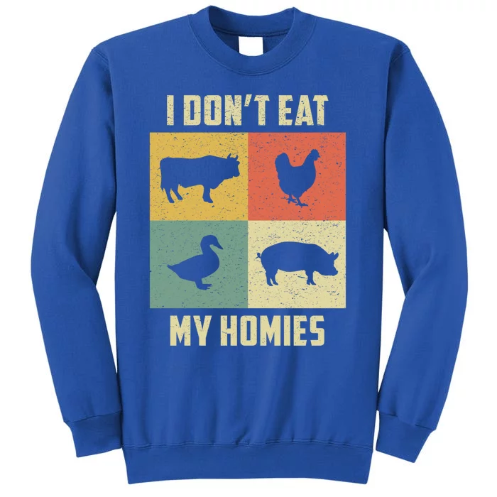 Funny Vegan Great Gift I Dont Eat My Homies Vegan Vegetarian Gift Tall Sweatshirt