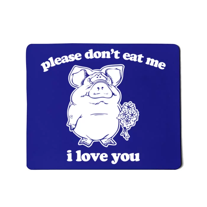 Funny Vegan Gift: Please Dont Eat Me (I Love You) Funny Gift Mousepad