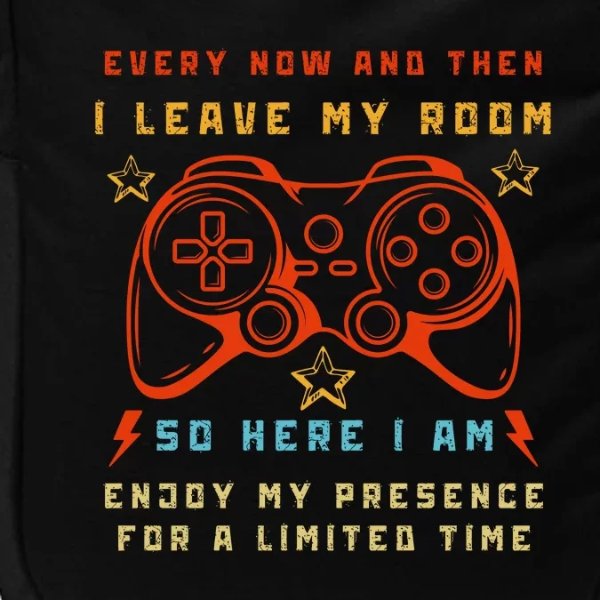 Funny Video Game Every Now And Then I Leave My Room Gamer Impact Tech Backpack