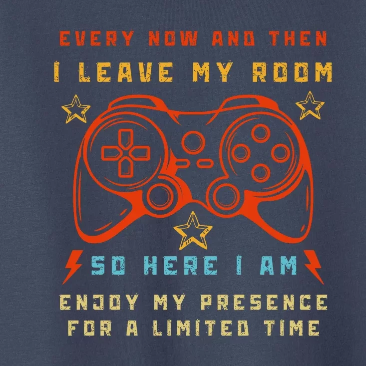 Funny Video Game Every Now And Then I Leave My Room Gamer Toddler T-Shirt