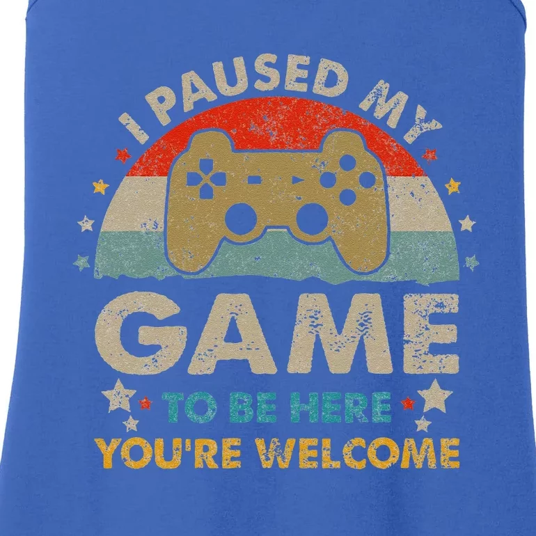 Funny Video Gamer Humor Joke I Paused My Game To Be Here Ladies Essential Tank