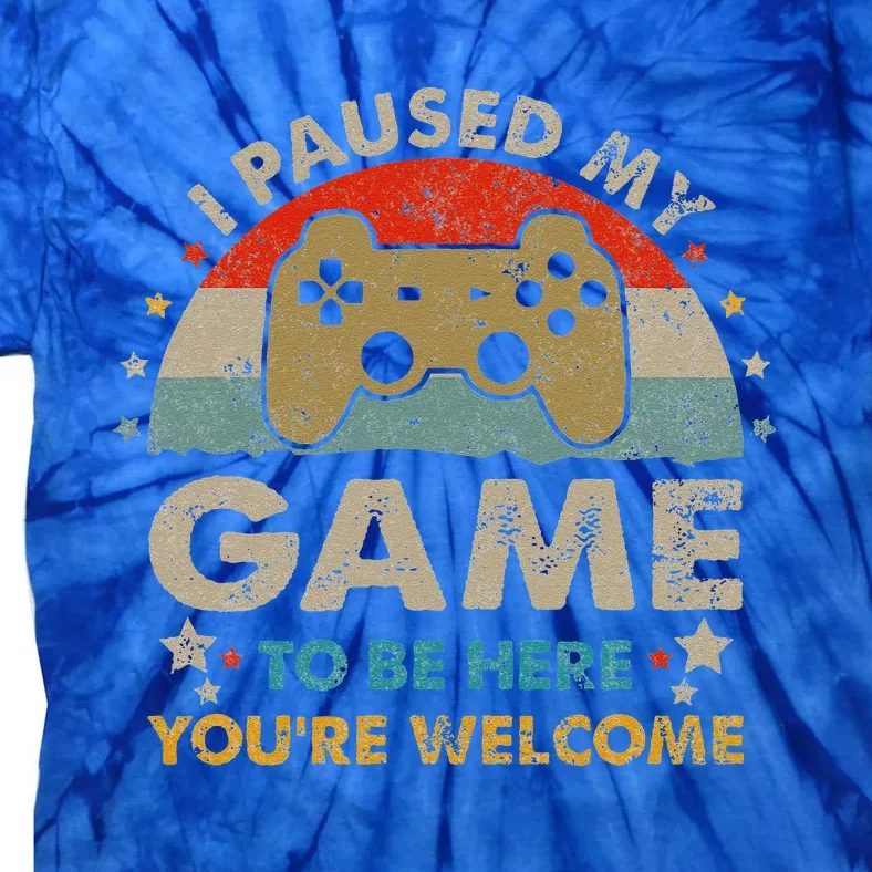 Funny Video Gamer Humor Joke I Paused My Game To Be Here Tie-Dye T-Shirt