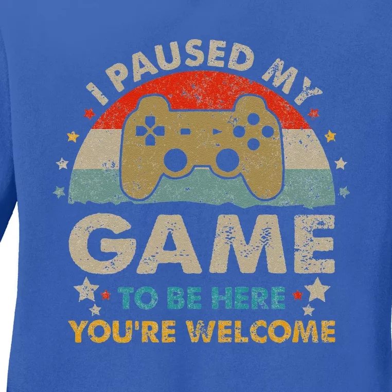 Funny Video Gamer Humor Joke I Paused My Game To Be Here Ladies Long Sleeve Shirt