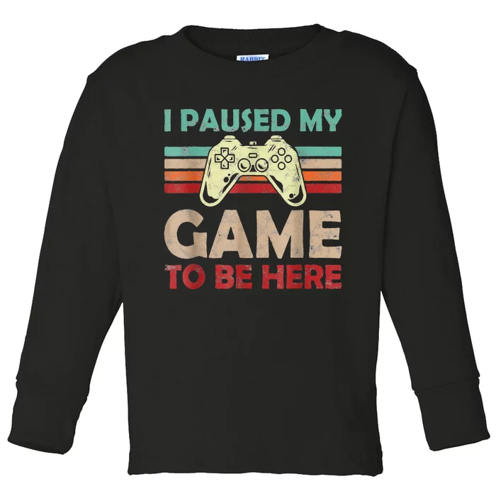 Funny Video Game Humor Joke I Paused My Game To Be Here Toddler Long Sleeve Shirt