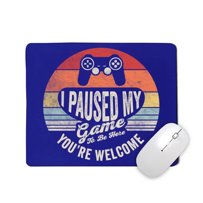 Funny Video Gamer Funny Gift Retro I Paused My Game To Be Here Gift Mousepad