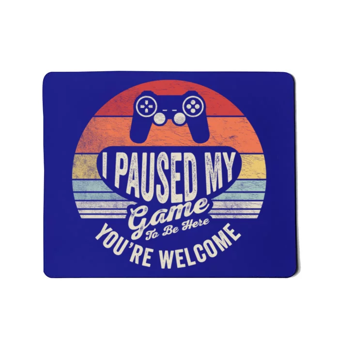 Funny Video Gamer Funny Gift Retro I Paused My Game To Be Here Gift Mousepad