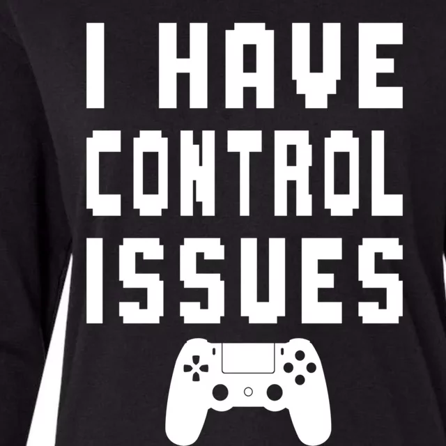 Funny Video Game Lover Saying I Have Control Issues Gamer Gift Womens Cotton Relaxed Long Sleeve T-Shirt