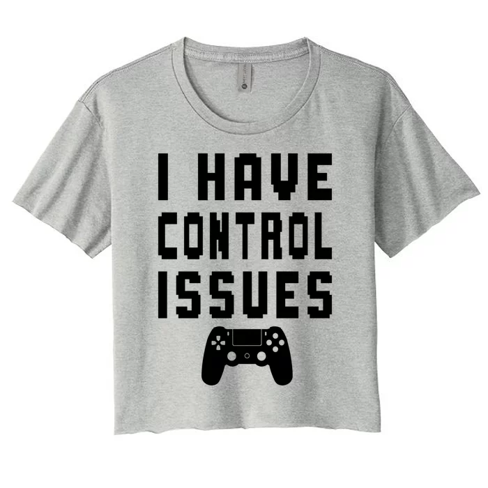 Funny Video Game Lover Saying I Have Control Issues Gamer Gift Women's Crop Top Tee