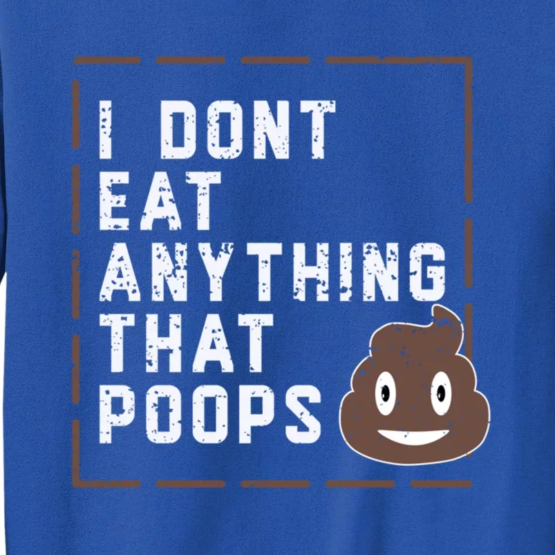 Funny Vegan Gift I Dont Eat Anything That Poops Gift Sweatshirt