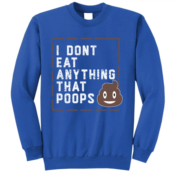 Funny Vegan Gift I Dont Eat Anything That Poops Gift Sweatshirt