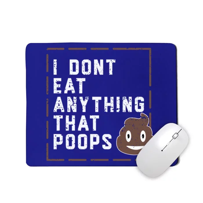 Funny Vegan Gift I Dont Eat Anything That Poops Gift Mousepad