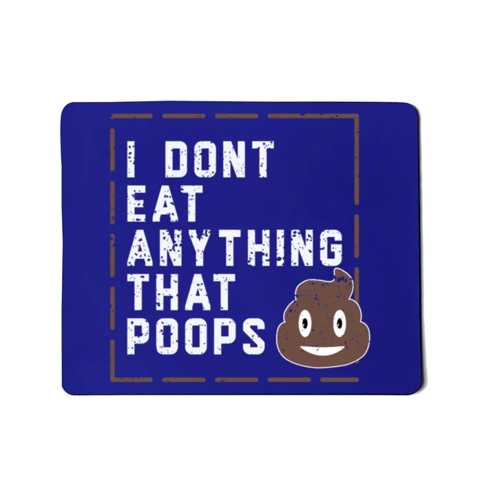 Funny Vegan Gift I Dont Eat Anything That Poops Gift Mousepad