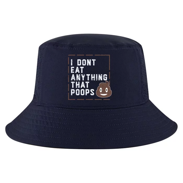 Funny Vegan Gift I Dont Eat Anything That Poops Gift Cool Comfort Performance Bucket Hat