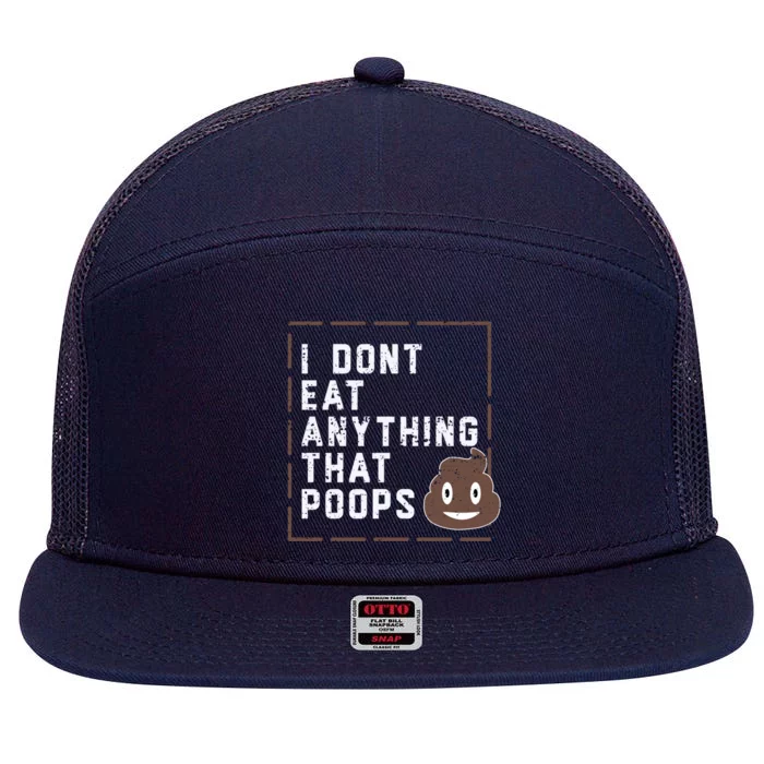 Funny Vegan Gift I Dont Eat Anything That Poops Gift 7 Panel Mesh Trucker Snapback Hat