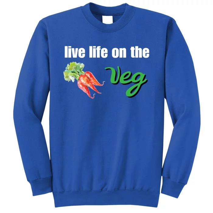 Funny Vegetarian Gift Live Life On The Veg Meaningful Gift Tall Sweatshirt