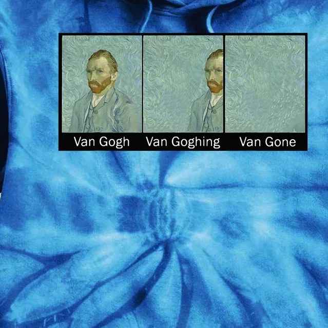 Funny Van Gogh Van Goghing Van Gone Van Gogh Art Painting Tie Dye Hoodie