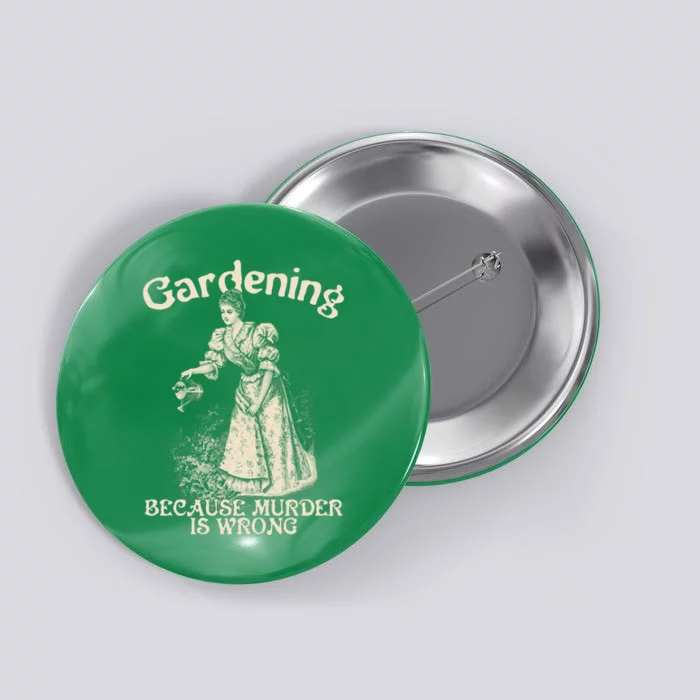 Funny Vintage Gardening Because Murder Is Wrong Gardening Plant Lover Button